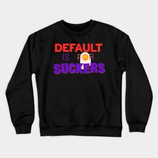 Default is for Suckers Crewneck Sweatshirt